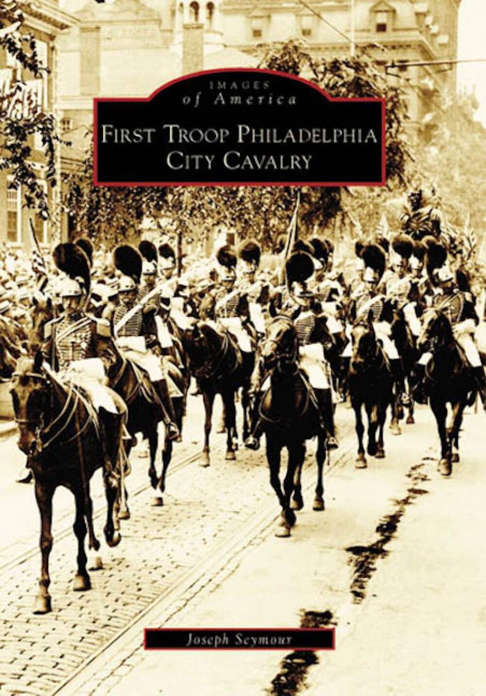 NEW Arcadia Publishing First Troop Philadelphia City Cavalry, PA 9780738557670 I