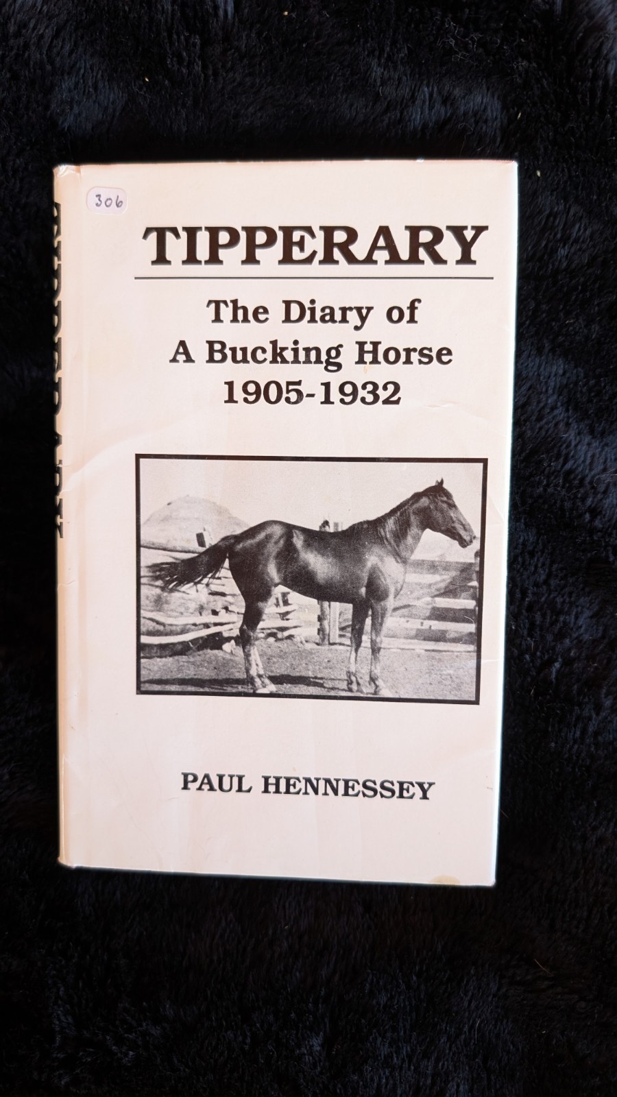 Tipperary, The Diary Of A Bucking Horse 1905 - 1932, Paul Hennessey, Rodeo Tipperary, The Diary Of A Bucking Horse 1905 - 1932, Paul Hennessey, Rodeo