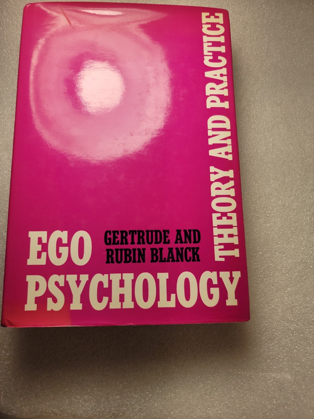 Ego Psychology : Theory and Pratice by Rubin Blanck and Gertrude Blanck...
