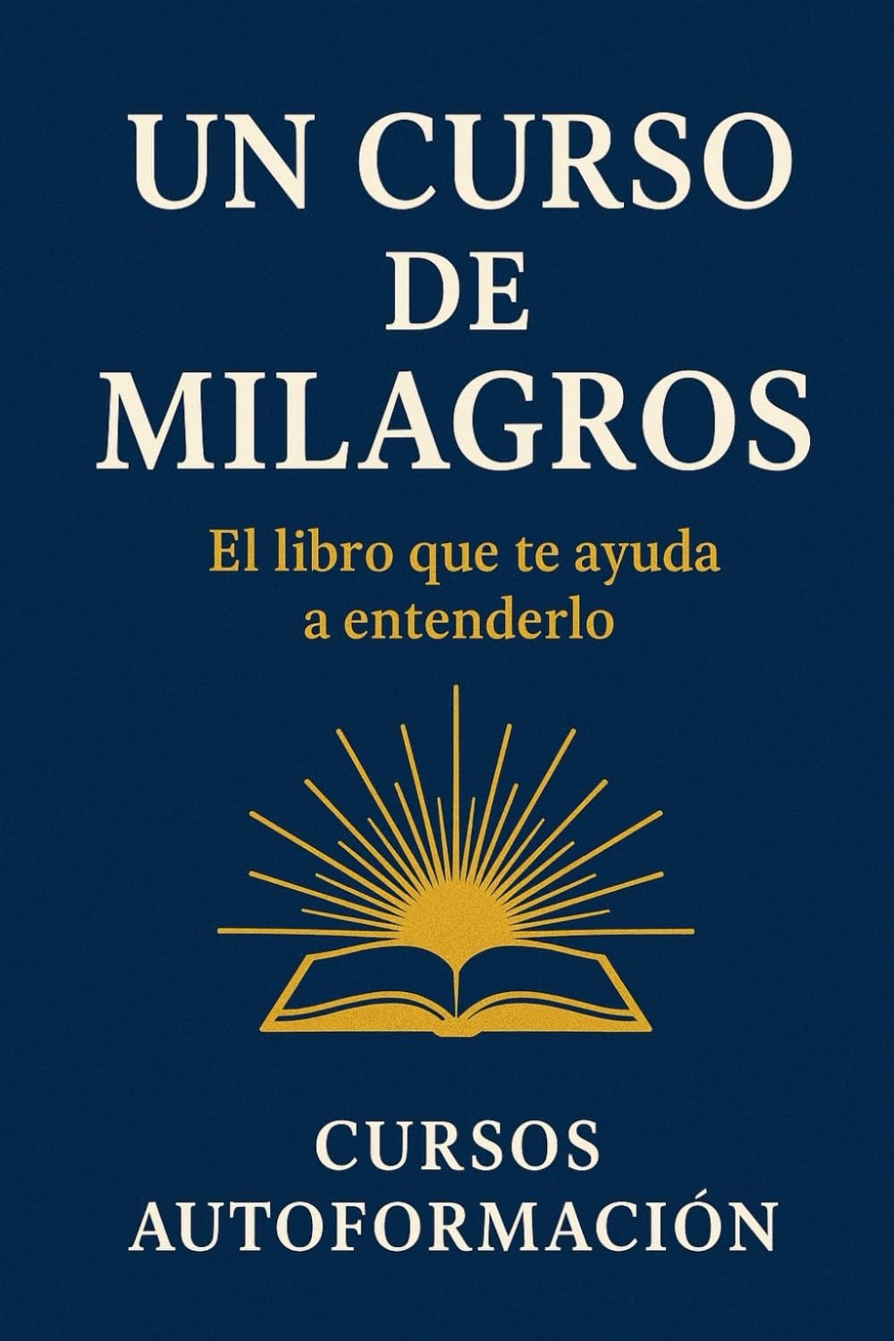 Un Curso de Milagros: El libro que te ayuda a entenderlo (Colección Sabiduría An