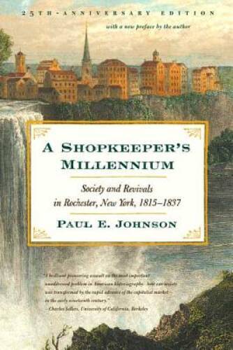 A Shopkeeper\'s Millennium: Society and Revivals in Rochester, New Yo - VERY GOOD A Shopkeeper\'s Millennium: Society and Revivals in Rochester, New Yo - VERY GOOD