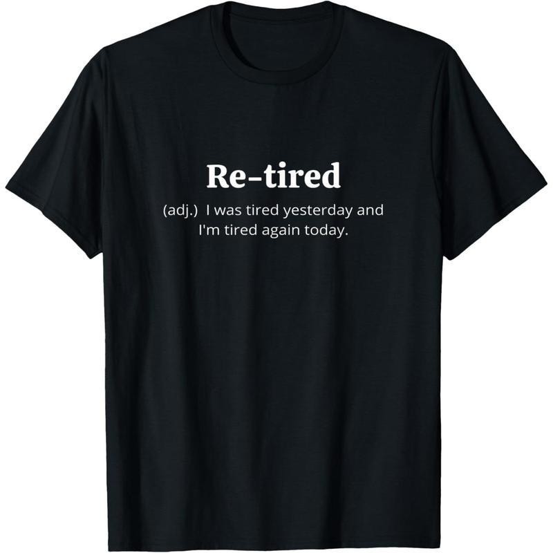 Funny Retired Definition T-Shirt | Sarcastic Retirement Tee for Men and Women Funny Retired Definition T-Shirt | Sarcastic Retirement Tee for Men and Women