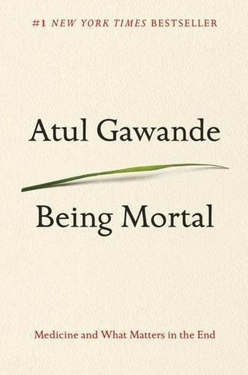 Being Mortal: Medicine and What Matter..., Atul Gawande