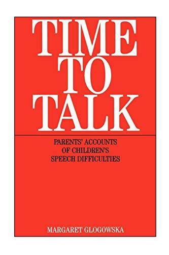 Time To Talk: Parents\' Accounts of Children\'s Speech Difficulties, Glogowska-,