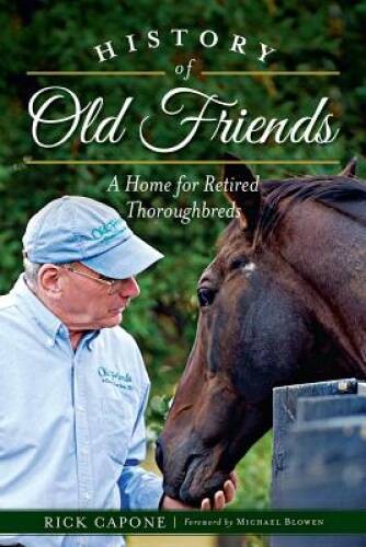 History of Old Friends: A Home for Retired Thoroughbreds (Sports) - GOOD History of Old Friends: A Home for Retired Thoroughbreds (Sports) - GOOD