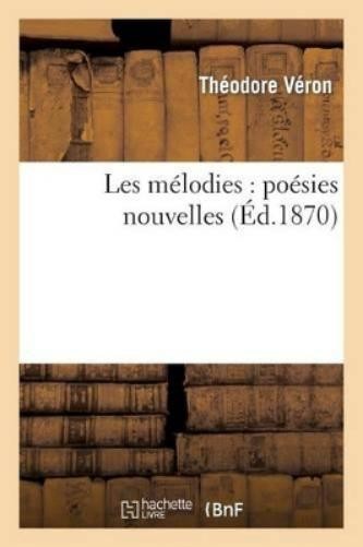 Théodore Véron Les Mélodies: Poésies Nouvelles (Paperback) (UK IMPORT) Théodore Véron Les Mélodies: Poésies Nouvelles (Paperback) (UK IMPORT)