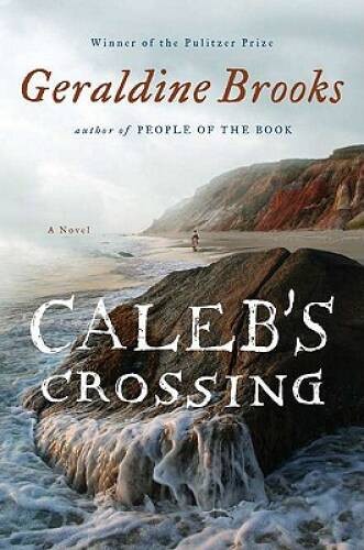 Caleb\'s Crossing: A Novel - Hardcover By Brooks, Geraldine - GOOD Caleb\'s Crossing: A Novel - Hardcover By Brooks, Geraldine - GOOD