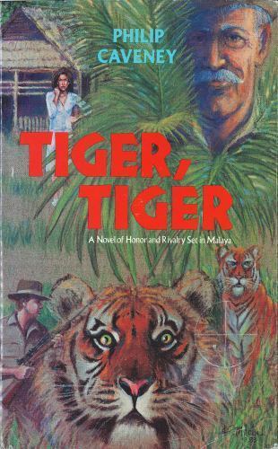 Tiger Tiger : A Novel of Honorand Rivalry Set in Malaya by Philip Caveney Tiger Tiger : A Novel of Honorand Rivalry Set in Malaya by Philip Caveney