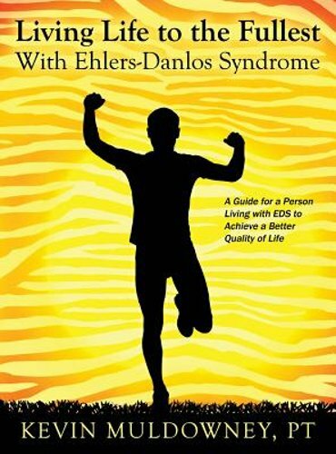 Living Life to the Fullest with Ehlers-Danlos Syndrome: Guide to Living a Better Living Life to the Fullest with Ehlers-Danlos Syndrome: Guide to Living a Better