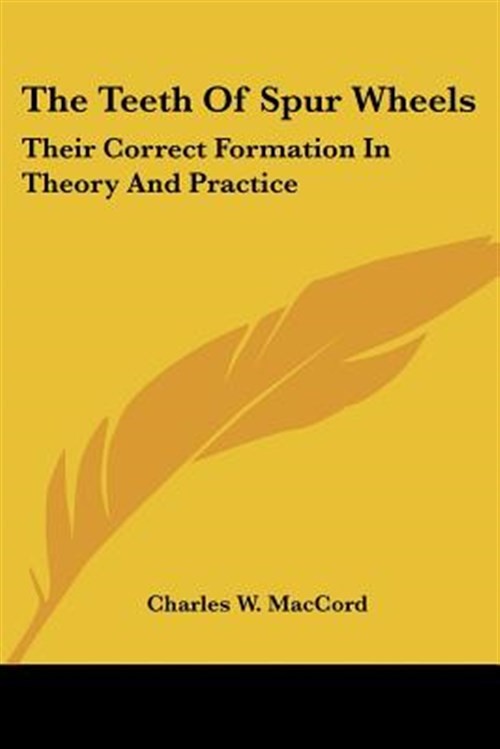 Teeth Of Spur Wheels : Their Correct Formation in Theory and Practice, Paperb... Teeth Of Spur Wheels : Their Correct Formation in Theory and Practice, Paperb...
