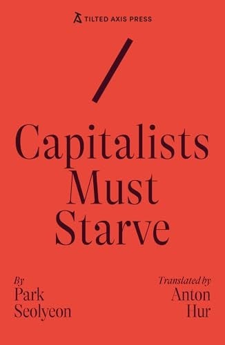 Capitalists Must Starve : A Novel - Park, Seolyeon