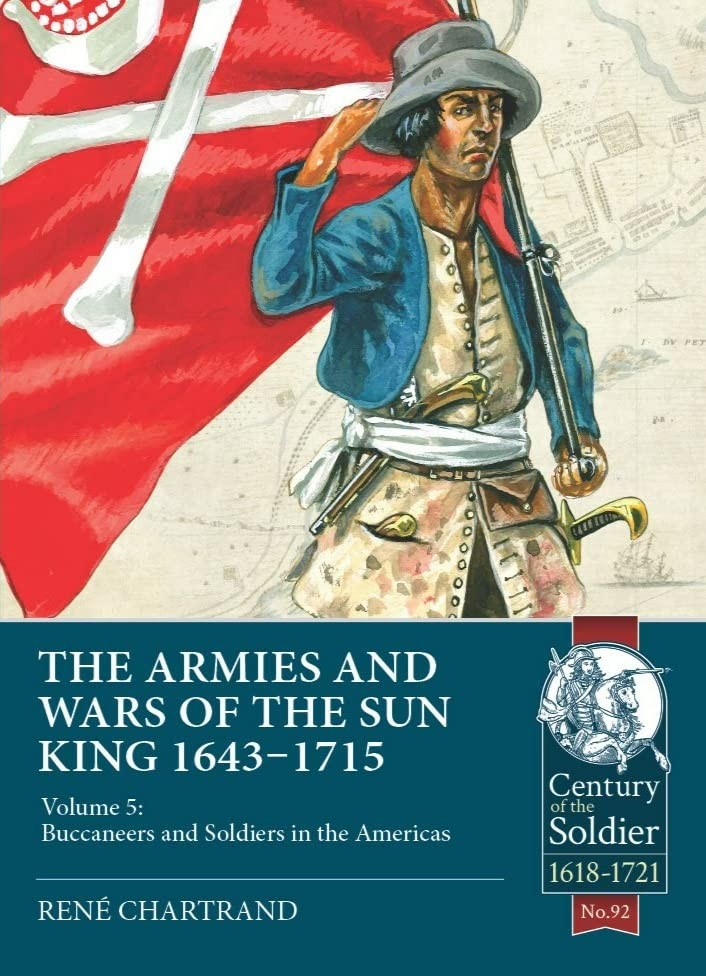Soldiers and Buccaneers of the Sun King 1643-17, Chartrand..