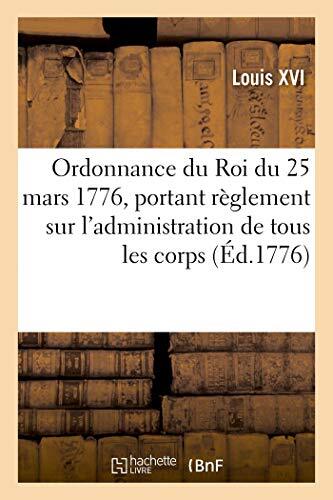 Ordonnance du Roi du 25 mars 1776, portant reglement sur l\'administration de-,