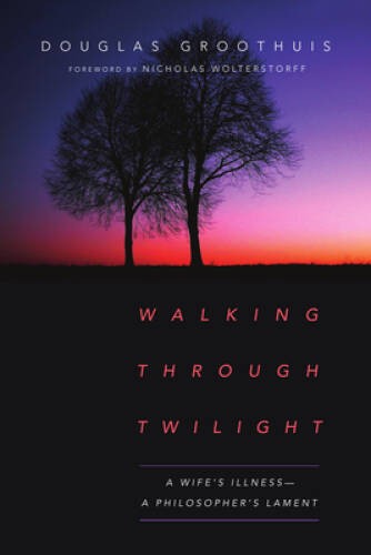 Walking Through Twilight: A Wifes Illness--A Philosophers Lament - GOOD Walking Through Twilight: A Wifes Illness--A Philosophers Lament - GOOD