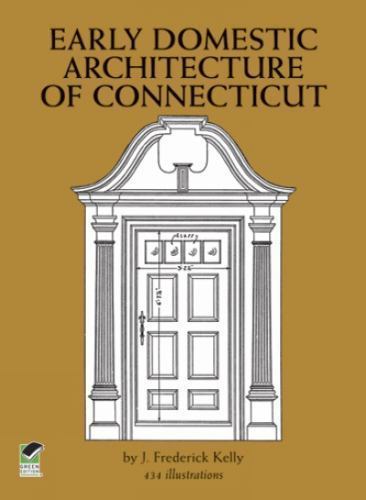 Early Domestic Architecture of Connecticut (Dover Architecture) Early Domestic Architecture of Connecticut (Dover Architecture)