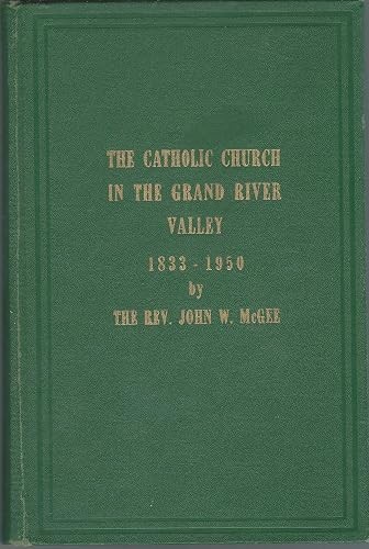The Catholic Church in the Grand River Valley, 1833-1950, The Catholic Church in the Grand River Valley, 1833-1950,
