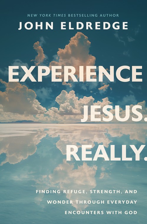 Experience Jesus. Really: Finding Ref..., John Eldredge