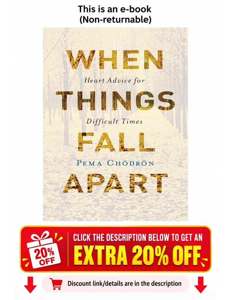 When Things Fall Apart: Heart Advice for Difficult Pema Chodron When Things Fall Apart: Heart Advice for Difficult Pema Chodron