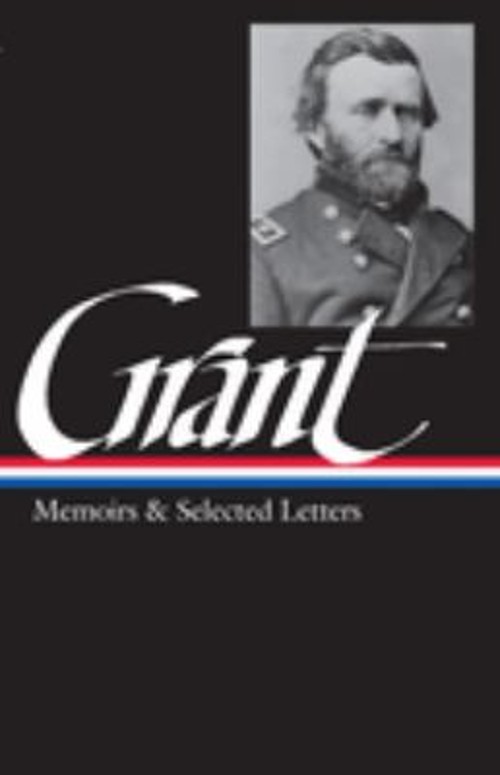 Ulysses S. Grant: Memoirs and Selected Letters LOA #50 Ulysses S. Ulysses S. Grant: Memoirs and Selected Letters LOA #50 Ulysses S.