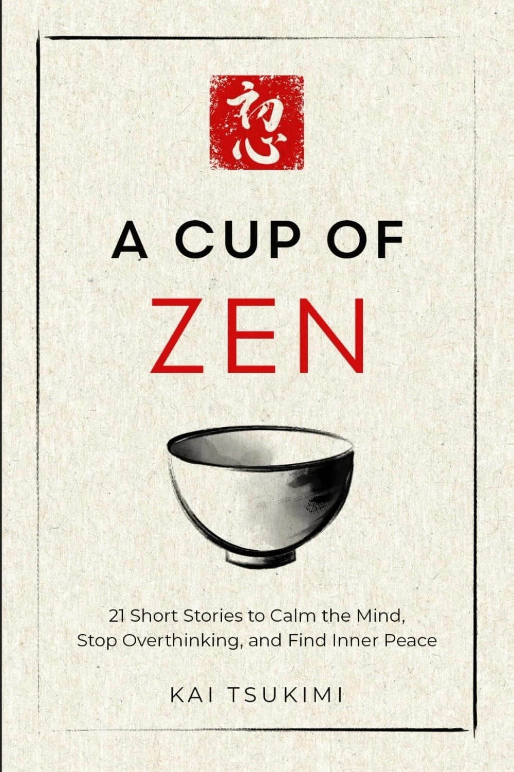A Cup of Zen: 21 Short Stories to Calm the Mind by Kai Tsukimi PB 