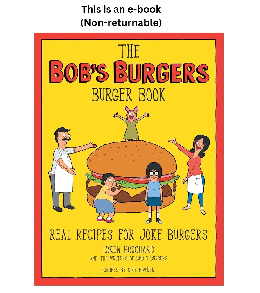 Loren Bouchard The Bob\'s Burgers Burger Book: Real Recipes for Jok 2