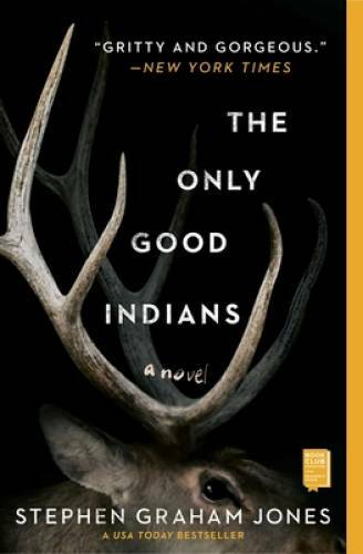 The Only Good Indians: A Novel - Paperback By Jones, Stephen Graham - GOOD The Only Good Indians: A Novel - Paperback By Jones, Stephen Graham - GOOD