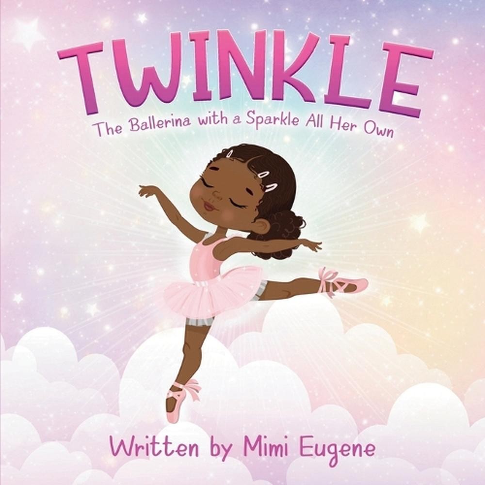 Twinkle: The Ballerina with a Sparkle All Her Own by Mimi Eugene Paperback Book
