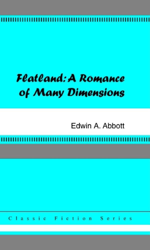 Flatland: A Romance of Many Dimensions Flatland: A Romance of Many Dimensions