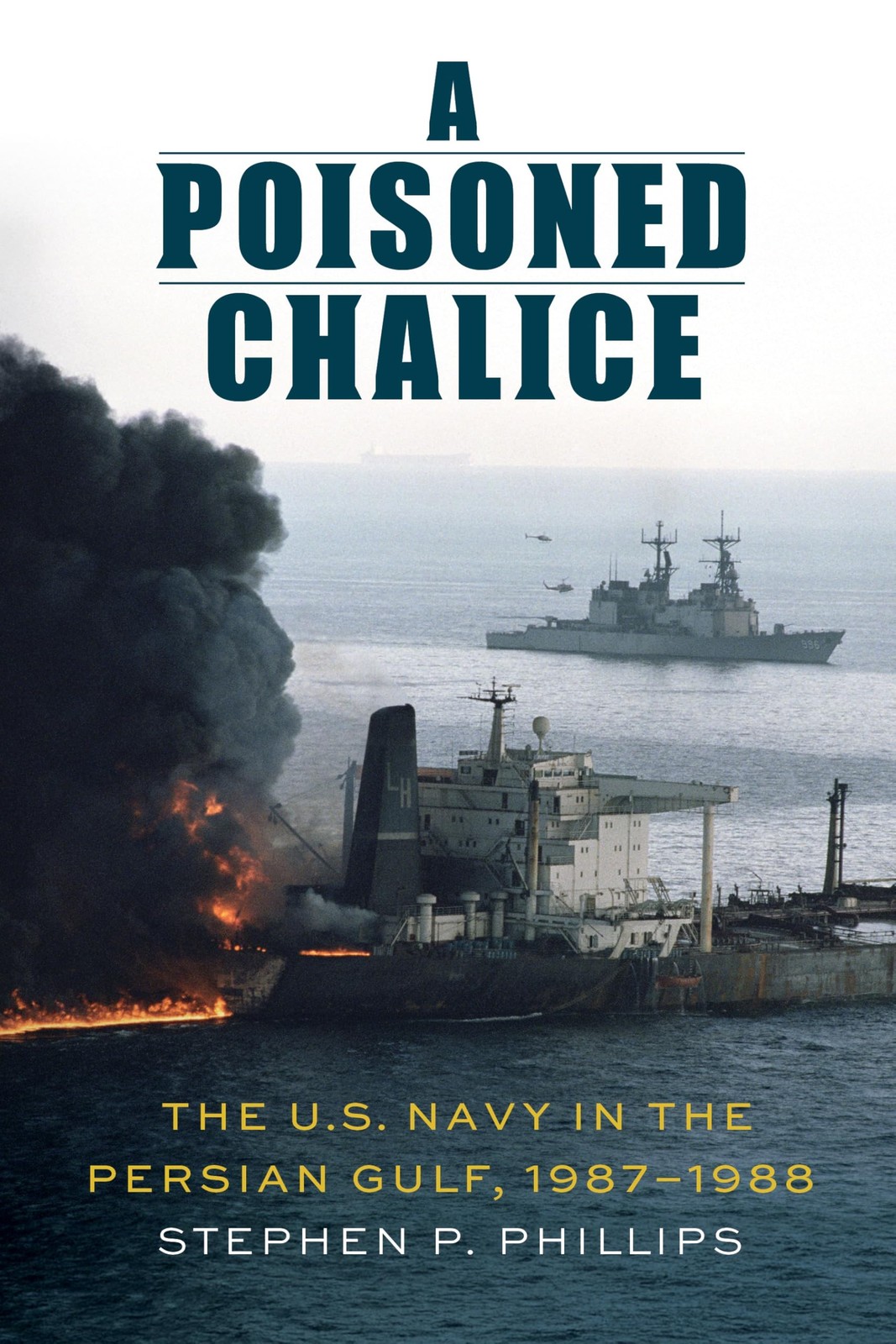 A Poisoned Chalice: The U.S. Navy in the Persian Gulf, 1987–1988 A Poisoned Chalice: The U.S. Navy in the Persian Gulf, 1987–1988