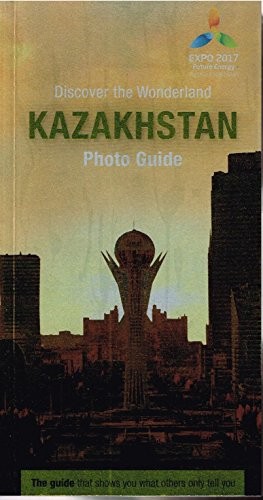 Discover the Wonderland: Kazakhstan Photo Guide Discover the Wonderland: Kazakhstan Photo Guide