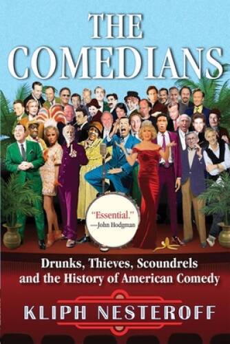 The Comedians: Drunks, Thieves, Scoundrels, and the History of Ame - VERY GOOD The Comedians: Drunks, Thieves, Scoundrels, and the History of Ame - VERY GOOD