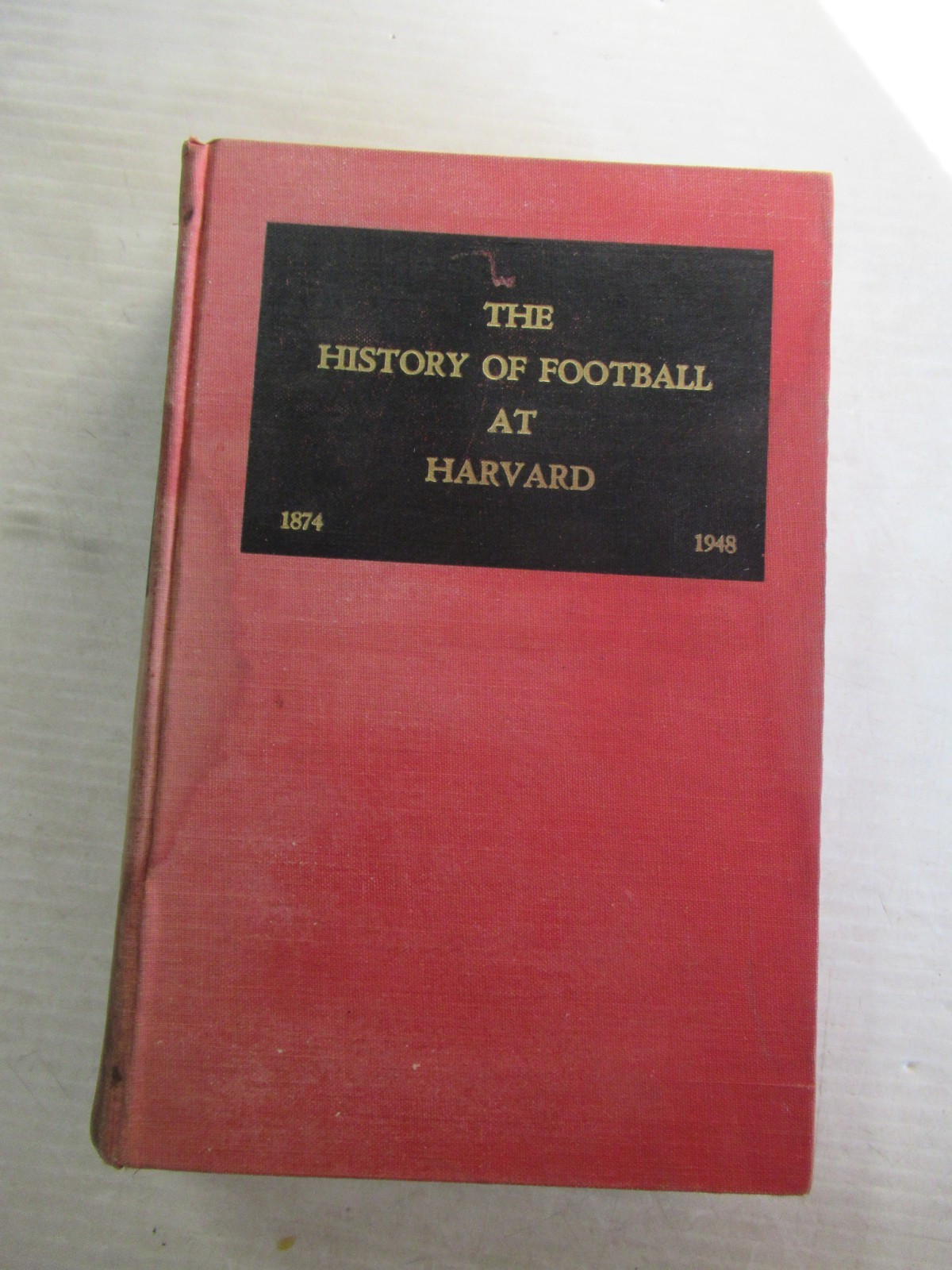 THE HISTORY OF FOOTBALL AT HARVARD 1874-1948 1st ED THE HISTORY OF FOOTBALL AT HARVARD 1874-1948 1st ED