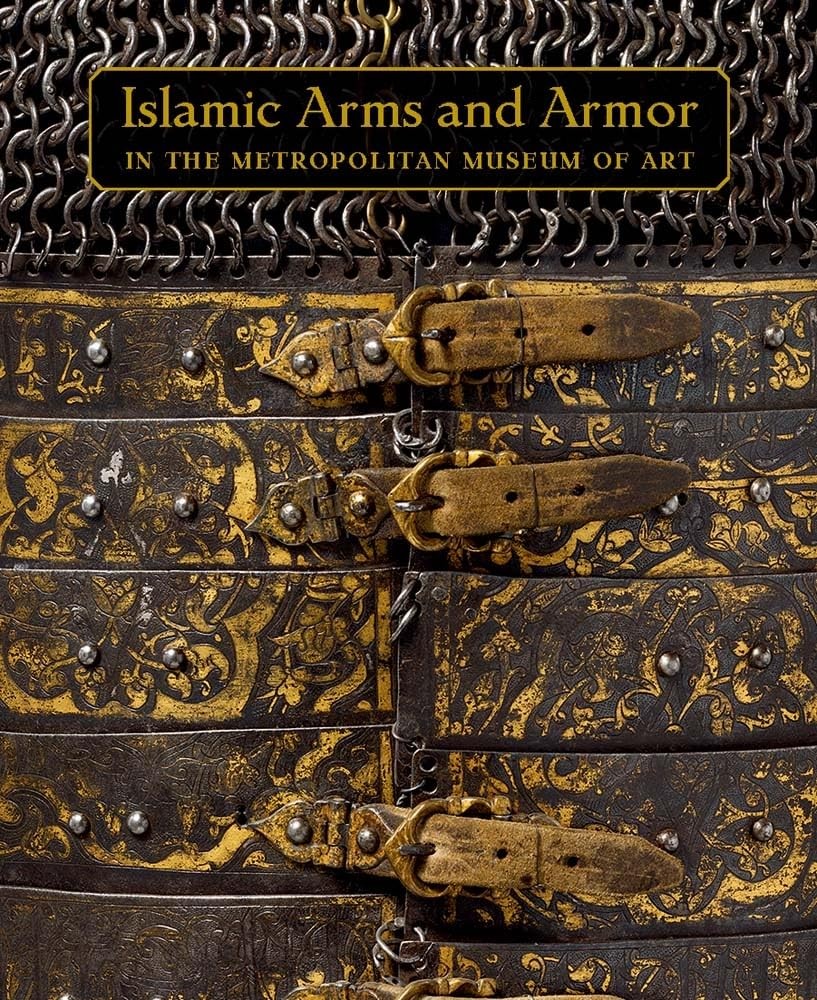 Islamic Arms and Armor: in The Metropolitan Museum of Art Islamic Arms and Armor: in The Metropolitan Museum of Art