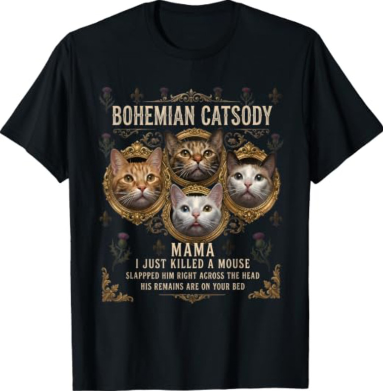 Bohemian Catsody Mama I just Killed A Mouse Cat Paroudy Meme T-Shirt