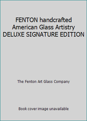 FENTON handcrafted American Glass Artistry DELUXE SIGNATURE EDITION FENTON handcrafted American Glass Artistry DELUXE SIGNATURE EDITION