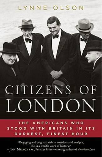 Citizens of London: The Americans Who Stood with Britain in Its Dark - VERY GOOD Citizens of London: The Americans Who Stood with Britain in Its Dark - VERY GOOD