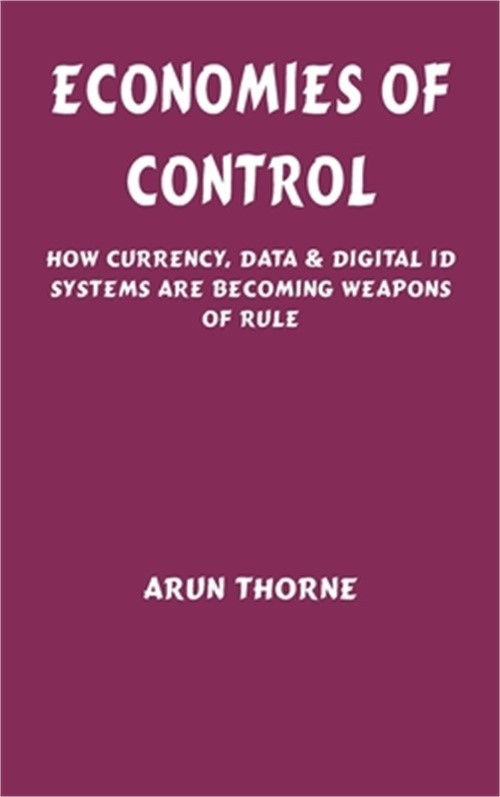 Economies of Control: How Currency, Data & Digital ID Systems Are Becoming Weapo