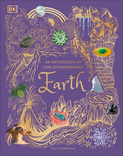 An Anthology of Our Extraordinary Earth: Discover the Awe-Inspiring Wonders of An Anthology of Our Extraordinary Earth: Discover the Awe-Inspiring Wonders of