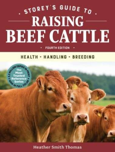 Storey\'s Guide to Raising Beef Cattle, 4th Edition: Health, Handli - VERY GOOD Storey\'s Guide to Raising Beef Cattle, 4th Edition: Health, Handli - VERY GOOD
