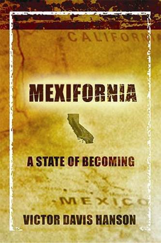 Mexifornia: A State of Becoming - Hardcover By Hanson, Victor Davis - GOOD Mexifornia: A State of Becoming - Hardcover By Hanson, Victor Davis - GOOD