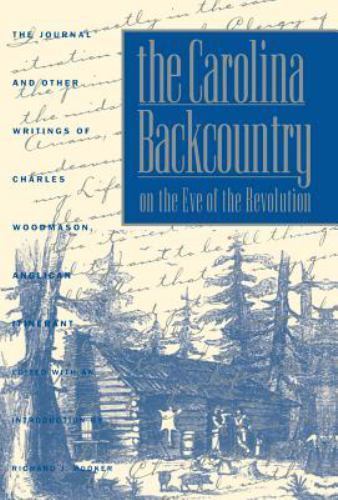 The Carolina Backcountry on the Eve of the Revolution: The Journal and Other... The Carolina Backcountry on the Eve of the Revolution: The Journal and Other...