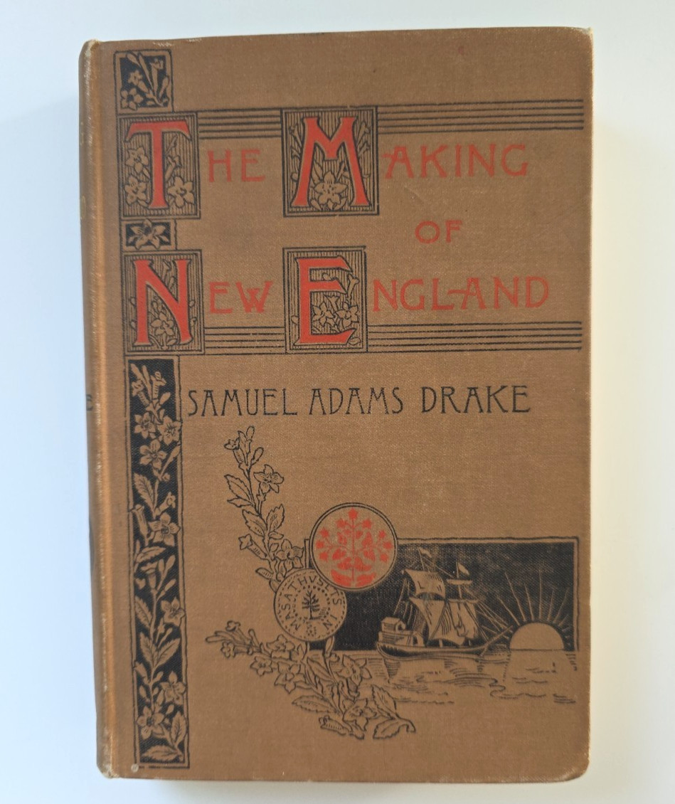 The Making of New England 1580-1643 Samuel Adams Drake Hardcover 1898 Scribner The Making of New England 1580-1643 Samuel Adams Drake Hardcover 1898 Scribner