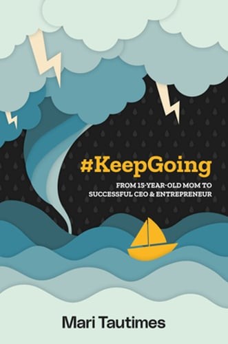 #Keepgoing: From 15 Year-Old Mom to Successful CEO & Entrepreneur by Tautimes #Keepgoing: From 15 Year-Old Mom to Successful CEO & Entrepreneur by Tautimes