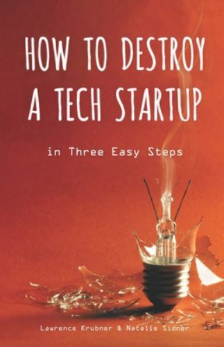 How to Destroy a Tech Startup in 3 E- paperback, 9780998997612, Lawrence Krubner