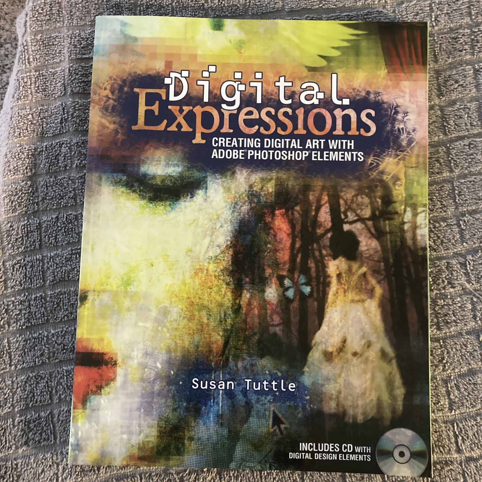 Digital Expressions : Creating Digital Art/with Sealed CD 2010 Susan Tuttle