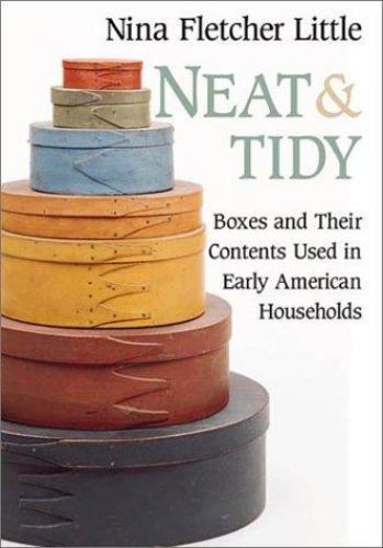 Neat and Tidy: Boxes and Their Contents Used in Early American Households Neat and Tidy: Boxes and Their Contents Used in Early American Households