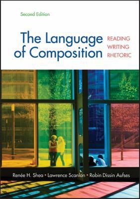 The Language of Composition: Reading, Writing, Rhetoric Second Edition The Language of Composition: Reading, Writing, Rhetoric Second Edition