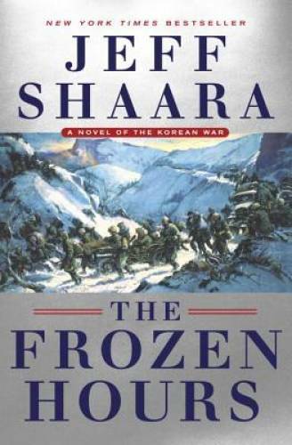 The Frozen Hours: A Novel of the Korean War - Hardcover By Shaara, Jeff - GOOD The Frozen Hours: A Novel of the Korean War - Hardcover By Shaara, Jeff - GOOD
