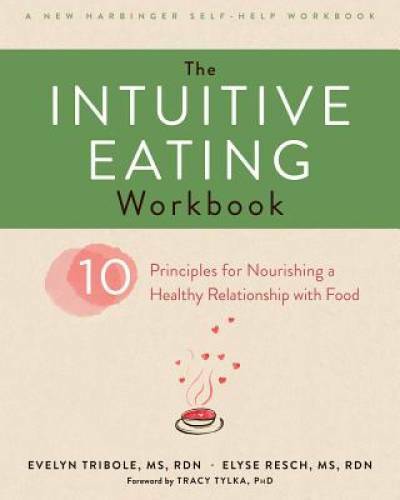 The Intuitive Eating Workbook: Ten Principles for Nourishing a Healthy Re - GOOD