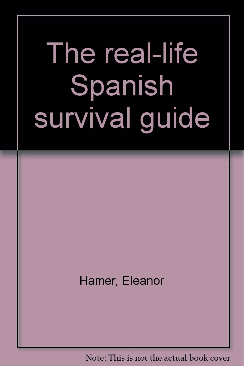 The real-life Spanish survival guide by Eleanor Hamer 2000 - VERY GOOD The real-life Spanish survival guide by Eleanor Hamer 2000 - VERY GOOD